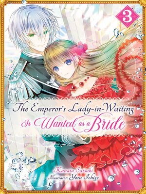 cover image of The Emperor's Lady-in-Waiting Is Wanted as a Bride, Volume 3